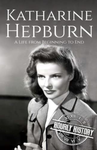 Katharine Hepburn: A Life from Beginning to End (Biographies of Actors) von Independently published