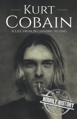 Kurt Cobain: A Life from Beginning to End (Biographies of Musicians) von Independently published