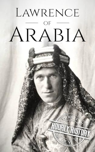 Lawrence of Arabia: A Life from Beginning to End (World War 1) von Independently published