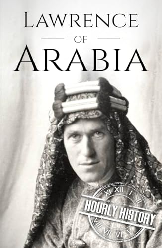 Lawrence of Arabia: A Life from Beginning to End (World War 1) von Independently published