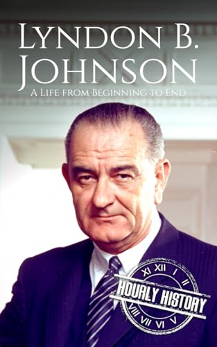 Lyndon B. Johnson: A Life from Beginning to End (Biographies of US Presidents) von Independently published