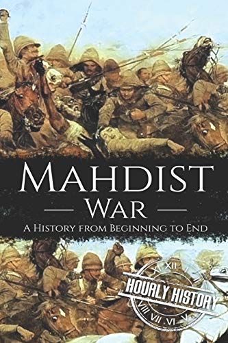 Mahdist War: A History from Beginning to End Mahdist War: A History from Beginning to End