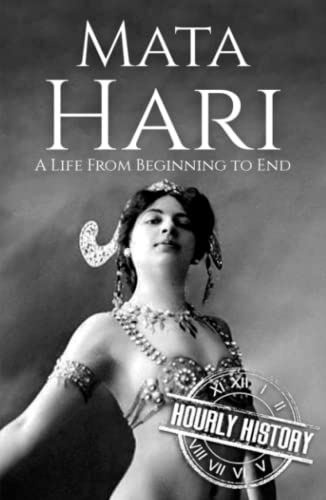 Mata Hari: A Life from Beginning to End (World War 1)