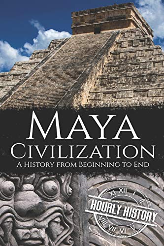 Maya Civilization: A History from Beginning to End (Mesoamerican History, Band 3) von Independently Published