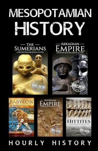 Mesopotamian History: Sumerians, Hittites, Akkadian Empire, Assyrian Empire, Babylon Mesopotamian History: Sumerians, Hittites, Akkadian Empire, Assyrian Empire, Babylon