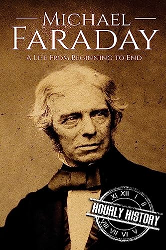 Michael Faraday: A Life From Beginning to End (Biographies of Inventors)