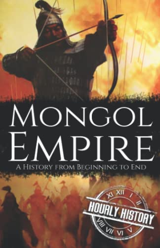 Mongol Empire: A History from Beginning to End (History of Mongolia)