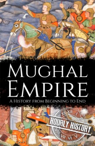 Mughal Empire: A History from Beginning to End (History of India) von Independently published