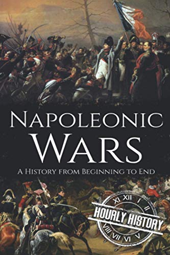 Napoleonic Wars: A History from Beginning to End (French Revolution) von Independently published