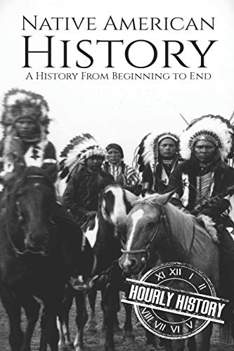 Native American History: A History from Beginning to End Native American History: A History from Beginning to End