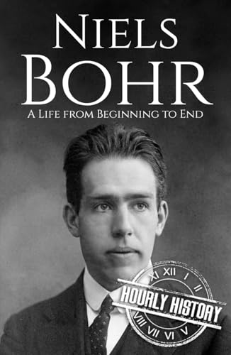 Niels Bohr: A Life from Beginning to End (Biographies of Physicists) von Independently published