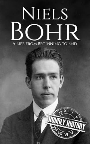 Niels Bohr: A Life from Beginning to End (Biographies of Physicists) von Independently published