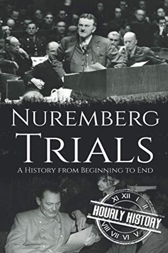 Nuremberg Trials: A History from Beginning to End Nuremberg Trials: A History from Beginning to End