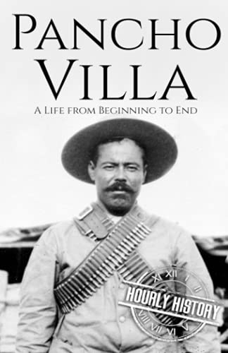 Pancho Villa: A Life from Beginning to End (History of Mexico) von Independently published