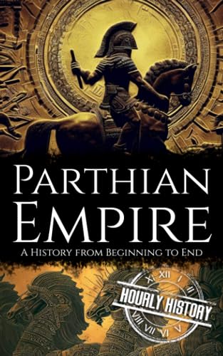 Parthian Empire: A History from Beginning to End von Independently published