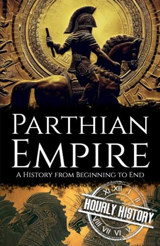 Parthian Empire: A History from Beginning to End Parthian Empire: A History from Beginning to End von Independently published