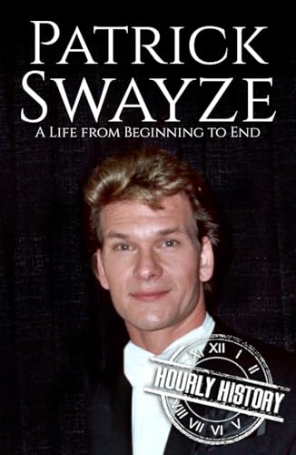 Patrick Swayze: A Life from Beginning to End (Biographies of Actors) von Independently published
