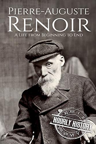 Pierre-Auguste Renoir: A Life from Beginning to End (Biographies of Painters) von Independently Published