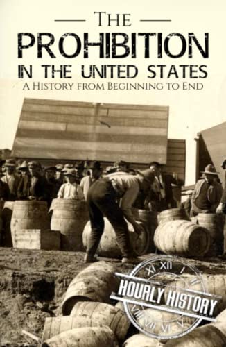 Prohibition in the United States: A History from Beginning to End