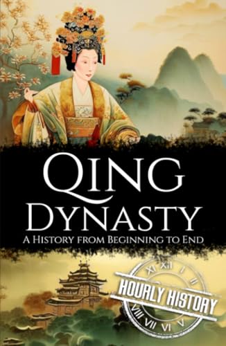 Qing Dynasty: A History from Beginning to End (History of China) von Independently published