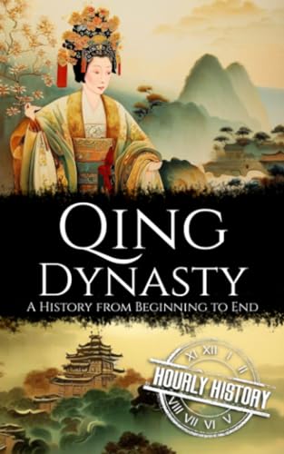 Qing Dynasty: A History from Beginning to End (History of China) von Independently published