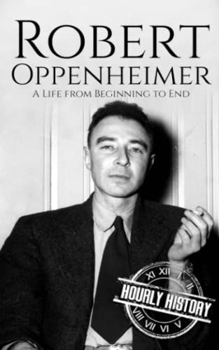 Robert Oppenheimer: A Life from Beginning to End (World War 2 Biographies) von Independently published