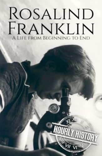 Rosalind Franklin: A Life from Beginning to End (Biographies of Women in History) von Independently published