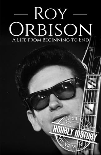 Roy Orbison: A Life from Beginning to End (Biographies of Musicians)