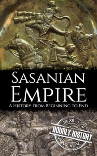 Sasanian Empire: A History from Beginning to End von Independently published