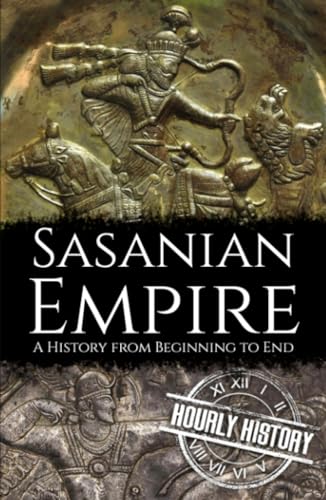 Sasanian Empire: A History from Beginning to End von Independently published