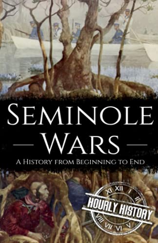 Seminole Wars: A History from Beginning to End (Native American History)