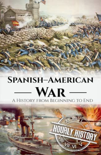 Spanish American War: A History from Beginning to End