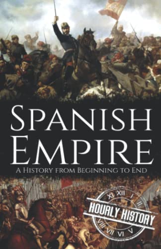 Spanish Empire: A History from Beginning to End (History of Spain) von Independently published
