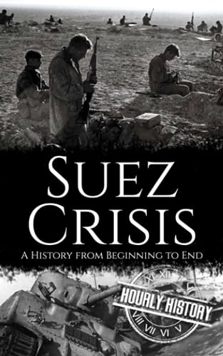 Suez Crisis: A History from Beginning to End