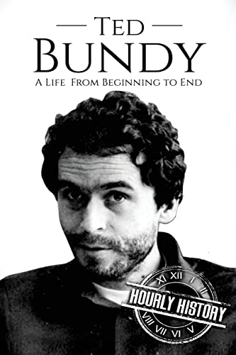 Ted Bundy: A Life From Beginning to End (Biographies of Serial Killers, Band 1) von CREATESPACE