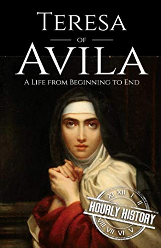 Teresa of Avila: A Life from Beginning to End (Biographies of Christians) von Independently published