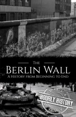 The Berlin Wall: A History from Beginning to End (History of Eastern Europe) von Independently published
