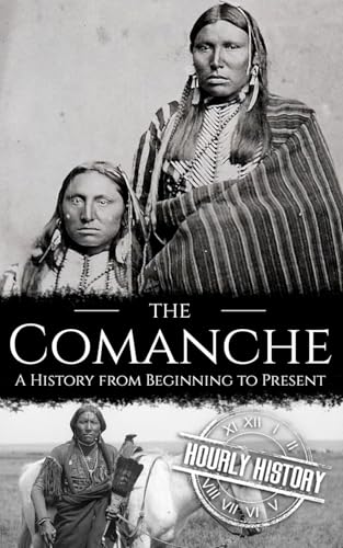 The Comanche: A History from Beginning to Present (Native American History) von Independently published