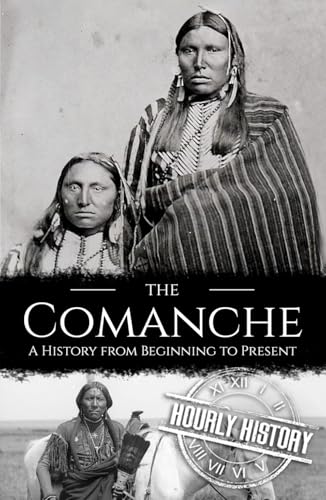 The Comanche: A History from Beginning to Present (Native American History) von Independently published