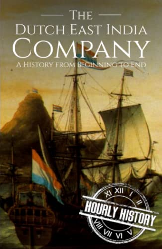 The Dutch East India Company: A History from Beginning to End The Dutch East India Company: A History from Beginning to End von Independently published