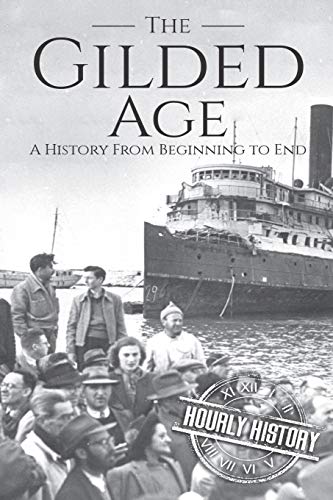 The Gilded Age: A History From Beginning to End The Gilded Age: A History From Beginning to End
