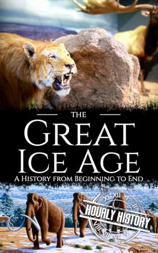 The Great Ice Age: A History from Beginning to End (Prehistory) The Great Ice Age: A History from Beginning to End (Prehistory) von Independently published
