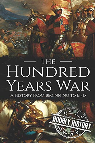 The Hundred Years War: A History from Beginning to End (Medieval History) von Independently Published