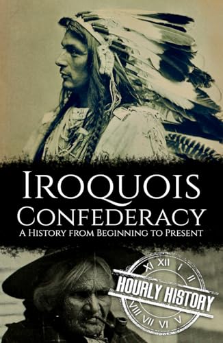 The Iroquois Confederacy: A History from Beginning to Present (Native American History) von Independently published