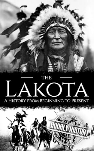The Lakota: A History from Beginning to Present (Native American History) von Independently published