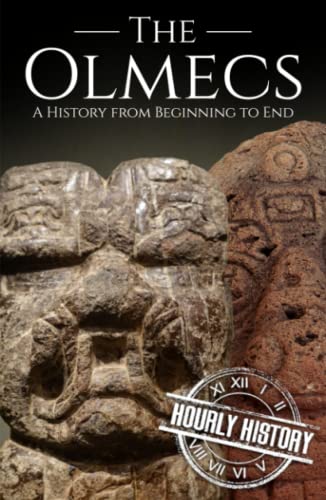 The Olmecs: A History from Beginning to End (Mesoamerican History)