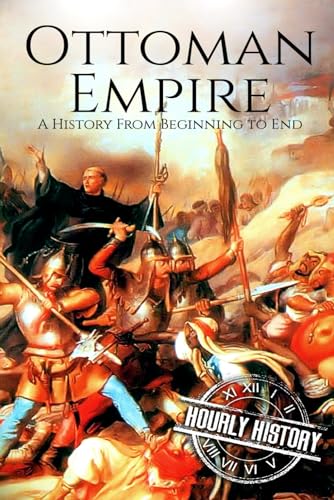 The Ottoman Empire: A History From Beginning to End The Ottoman Empire: A History From Beginning to End von Independently Published