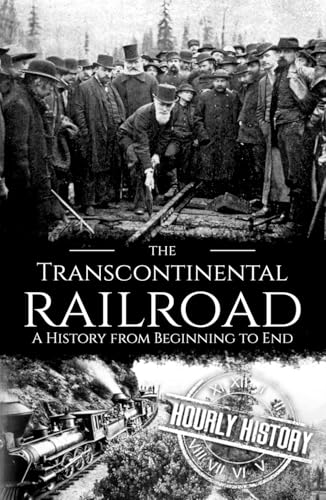 The Transcontinental Railroad: A History from Beginning to End (Old West) von Independently published