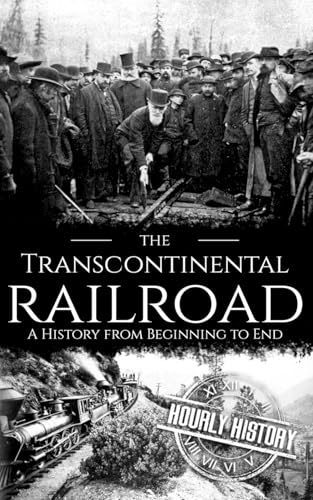 The Transcontinental Railroad: A History from Beginning to End (Old West) von Independently published
