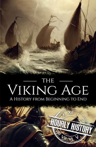 The Viking Age: A History from Beginning to End (Viking History)